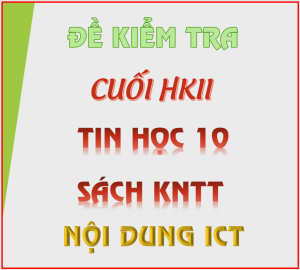 Read more about the article Đề kiểm tra Cuối HKII Tin 10 KNTT (ICT)